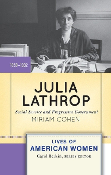 Julia Lathrop: Social Service and Progressive Government by Miriam Cohen 9780367097790