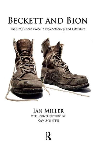 Beckett and Bion: The (Im)Patient Voice in Psychotherapy and Literature by Ian Miller 9780367101626