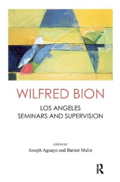 Wilfred Bion: Los Angeles Seminars and Supervision by Wilfred R. Bion 9780367101930