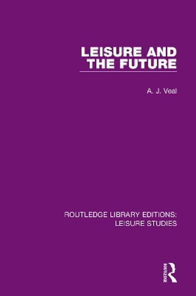 Leisure and the Future by A. J. Veal 9780367137380