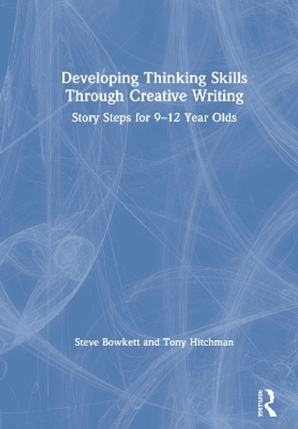 Developing Thinking Skills Through Creative Writing: Story Steps for 9-12 Year Olds by Steve Bowkett 9780367139940