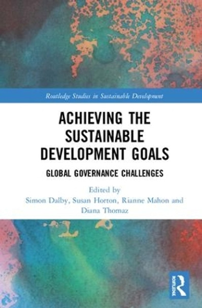Achieving the Sustainable Development Goals: Global Governance Challenges by Simon Dalby 9780367139988