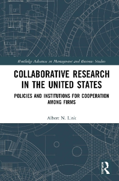 Collaborative Research in the United States: Policies and Institutions for Cooperation among Firms by Albert N. Link 9780367140038