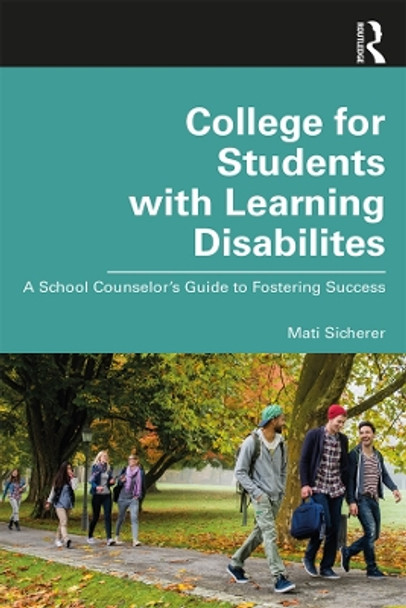 College for Students with Learning Disabilities: A School Counselor's Guide to Fostering Success by Mati Sicherer 9780367141172