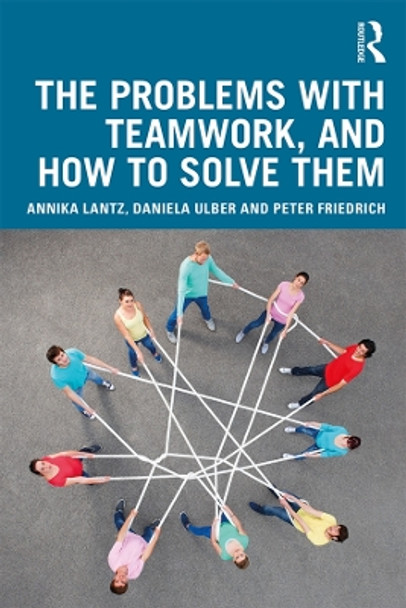 The Problems with Teamwork, and How to Solve Them by Annika Lantz Friedrich 9780367172862