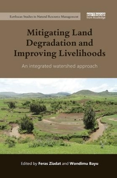Mitigating Land Degradation and Improving Livelihoods: An Integrated Watershed Approach by Feras Ziadat 9780367173241
