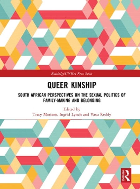 Queer Kinship: South African Perspectives on the Sexual politics of Family-making and Belonging by Tracy Morison 9780367188023