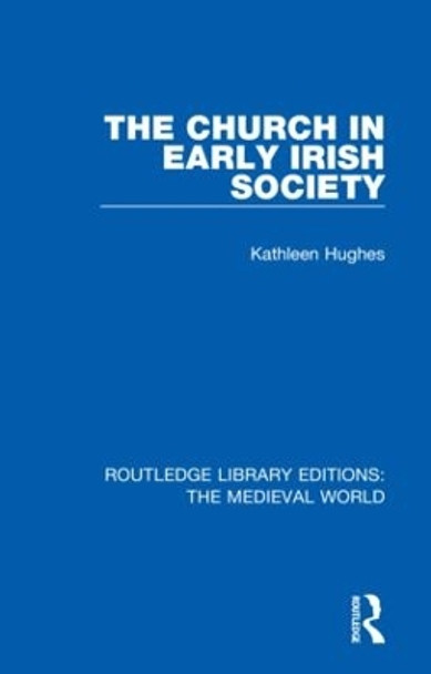 The Church in Early Irish Society by Kathleen Hughes 9780367202996