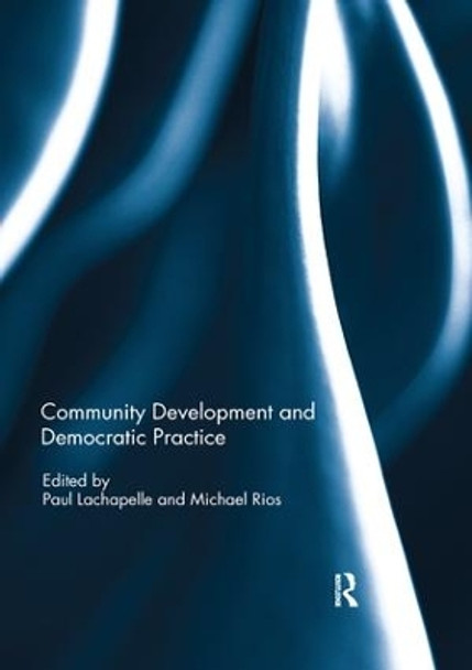 Community Development and Democratic Practice by Paul Lachapelle 9780367231187