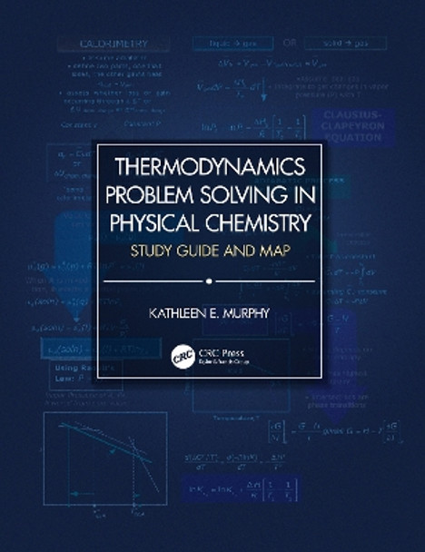 Thermodynamics Problem Solving in Physical Chemistry: Study Guide and Map by Kathleen E. Murphy 9780367231477