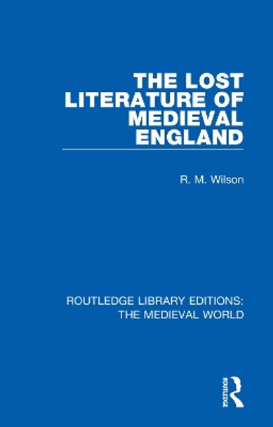 The Lost Literature of Medieval England by R. M. Wilson 9780367196684