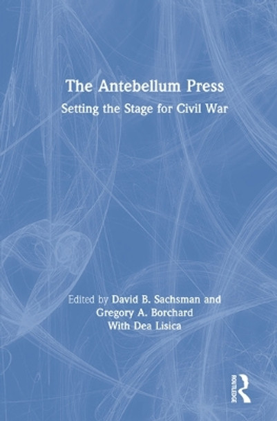 The Antebellum Press: Setting the Stage for Civil War by David B. Sachsman 9780367196806