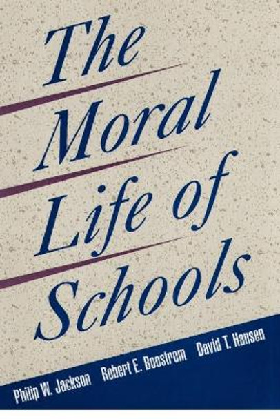 The Moral Life of Schools by Philip W. Jackson