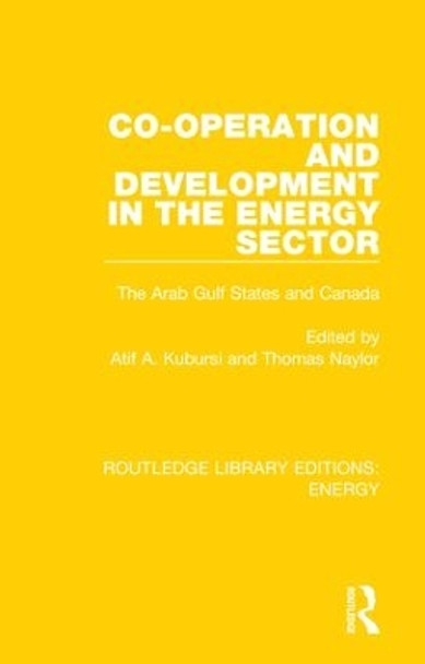 Co-operation and Development in the Energy Sector: The Arab Gulf States and Canada by Atif A. Kubursi 9780367211134