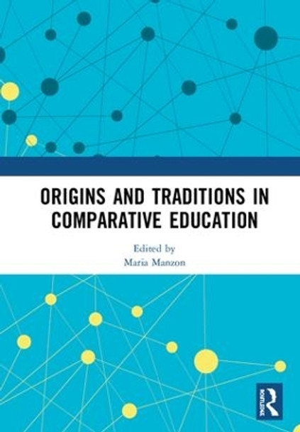 Origins and Traditions in Comparative Education by Maria Manzon 9780367253615