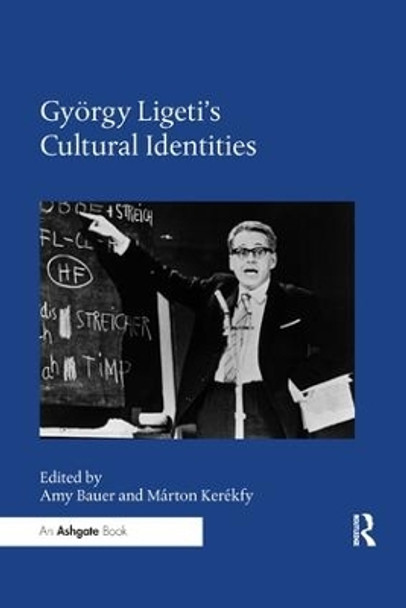 Gyoergy Ligeti's Cultural Identities by Amy Bauer 9780367232054