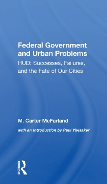 The Federal Government And Urban Problems: Hud: Successes, Failures, And The Fate Of Our Cities by M. Carter Mcfarland 9780367307578