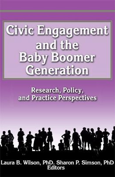 Civic Engagement and the Baby Boomer Generation: Research, Policy, and Practice Perspectives by Laura Wilson