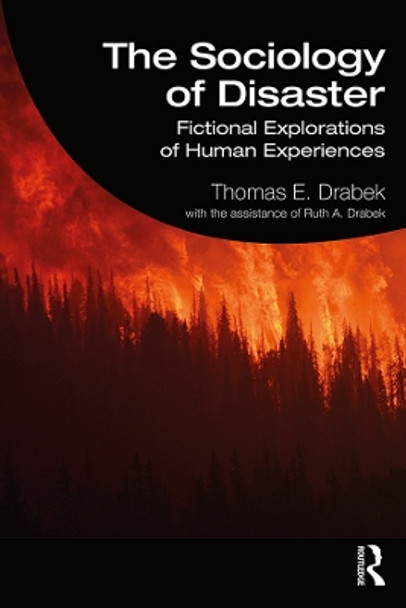 The Sociology of Disaster: Fictional Explorations of Human Experiences by Thomas E. Drabek 9780367253066