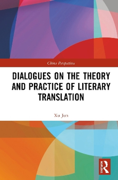 Dialogues on the Theory and Practice of Literary Translation by Xu Jun 9780367254445