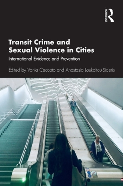 Transit Crime and Sexual Violence in Cities: International Evidence and Prevention by Vania Ceccato 9780367258634