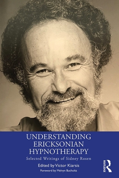 Understanding Ericksonian Hypnotherapy: Selected Writings of Sidney Rosen by Victor Kiarsis 9780367262068