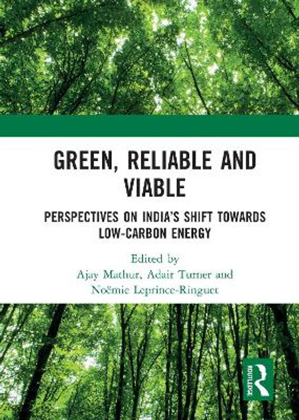 Green, Reliable and Viable: Perspectives on India's Shift  Towards Low-Carbon Energy: Perspectives on India's Shift Towards Low-Carbon Energy by Ajay Mathur 9780367273088