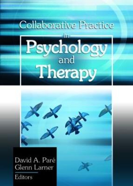 Collaborative Practice in Psychology and Therapy by David A. Pare