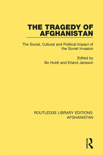 The Tragedy of Afghanistan: The Social, Cultural and Political Impact of the Soviet Invasion by Bo Huldt 9780367265182