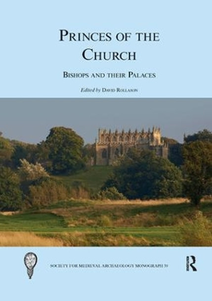 Princes of the Church: Bishops and their Palaces by David Rollason 9780367266844