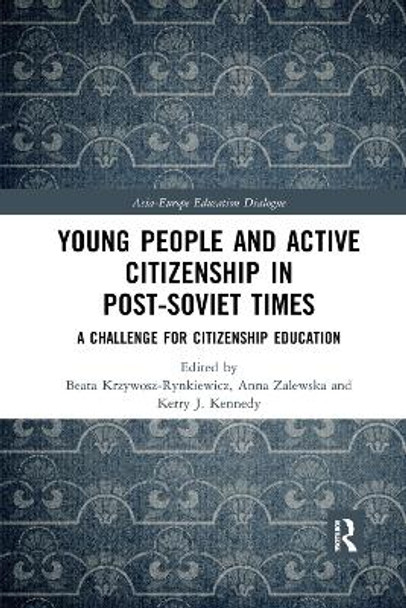 Young People and Active Citizenship in Post-Soviet Times: A Challenge for Citizenship Education by Beata Krzywosz-Rynkiewicz 9780367272029