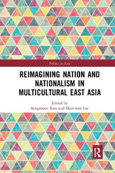 Reimagining Nation and Nationalism in Multicultural East Asia by Sungmoon Kim 9780367272951