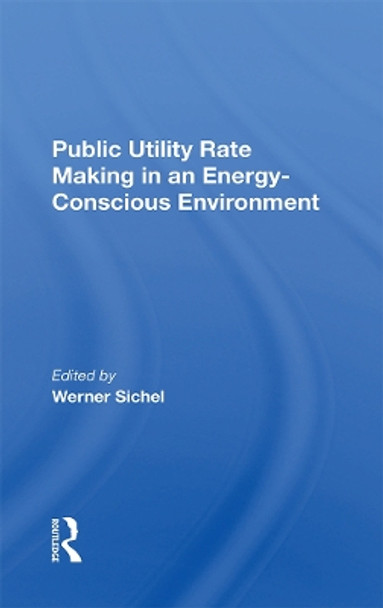 Public Utility Rate Making In An Energy Conscious Environment by Werner Sichel 9780367284831