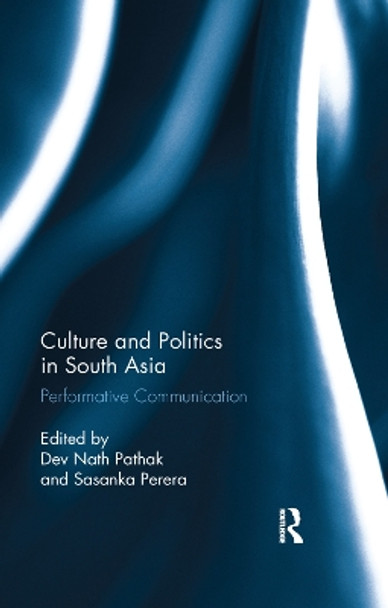 Culture and Politics in South Asia: Performative Communication by Dev Nath Pathak 9780367277642