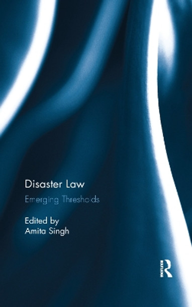 Disaster Law: Emerging Thresholds by Amita Singh 9780367277765