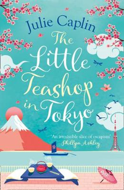 The Little Teashop in Tokyo (Romantic Escapes, Book 6) by Julie Caplin