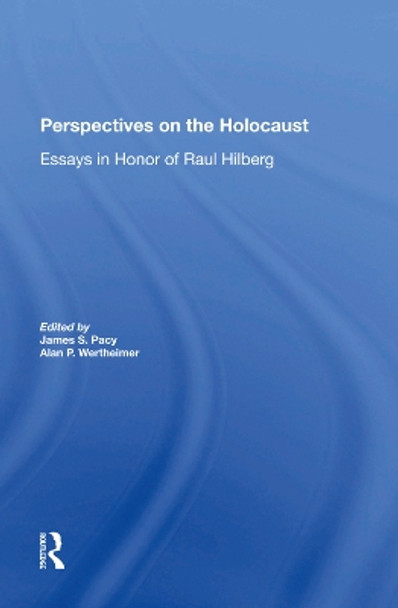 Perspectives On The Holocaust: Essays In Honor Of Raul Hilberg by James S Pacy 9780367282769