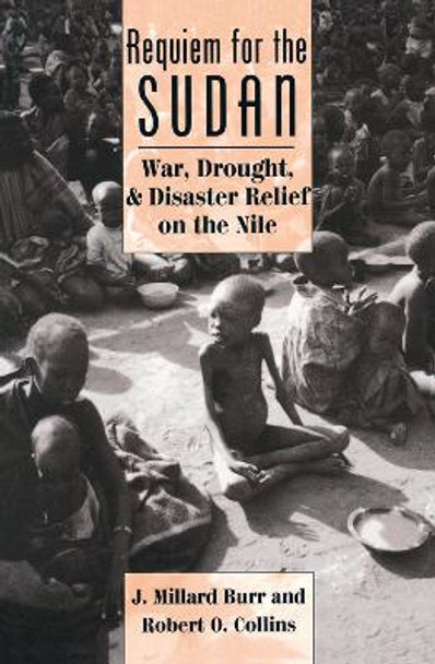 Requiem For The Sudan: War, Drought, And Disaster Relief On The Nile by J. Millard Burr 9780367317690