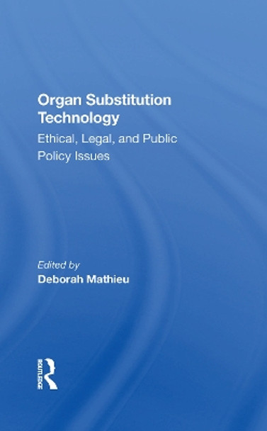 Organ Substitution Technology: Ethical, Legal, And Public Policy Issues by Deborah Mathieu 9780367281991