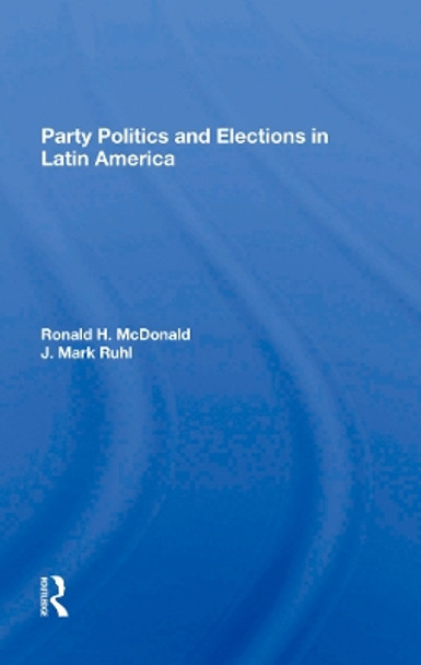 Party Politics And Elections In Latin America by J Mark Ruhl 9780367282332