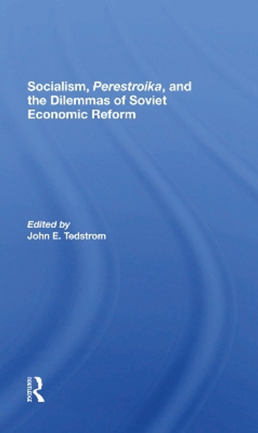 Socialism, Perestroika, And The Dilemmas Of Soviet Economic Reform by John E Tedstrom 9780367287757