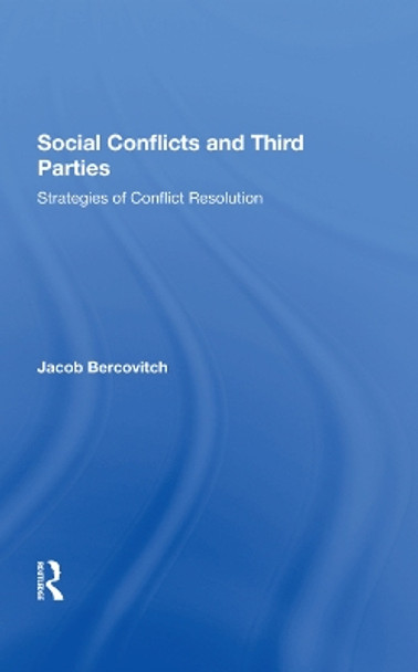 Social Conflicts And Third Parties: Strategies Of Conflict Resolution by Jacob Bercovitch 9780367287504