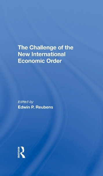 The Challenge Of The New International Economic Order by Edwin P Reubens 9780367290641 The Challenge Of The New International Economic Order by Edwin P Reubens 9780367290641