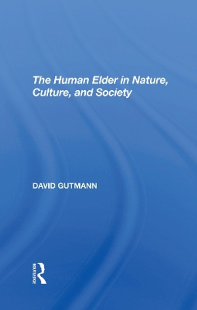 The Human Elder In Nature, Culture, And Society by David Gutmann 9780367292904