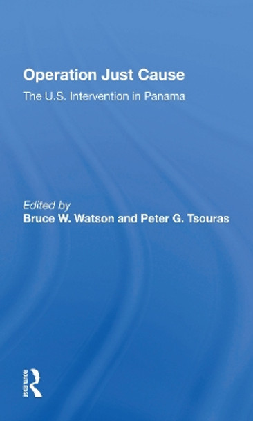 Operation Just Cause: The U.s. Intervention In Panama by Bruce W. Watson 9780367297428