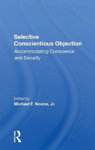 Selective Conscientious Objection: Accommodating Conscience And Security by Michael F Noone Jr 9780367302481