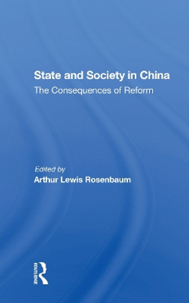 State And Society In China: The Consequences Of Reform by Arthur Rosenbaum 9780367304126