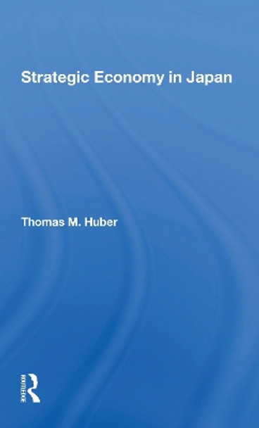 Strategic Economy In Japan by Thomas M Huber 9780367304317