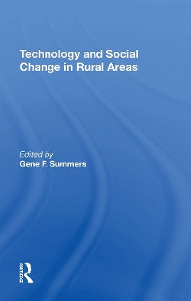 Technology And Social Change In Rural Areas: A Festschrift For Eugene A. Wilkening by Gene F Summers 9780367305123