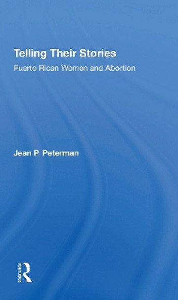 Telling Their Stories: Puerto Rican Women And Abortion by Jean Peterman 9780367305284